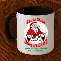 Santa Claus Doesn't Exist But I cant Read Coffee Mug