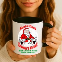 Santa Claus Doesn't Exist But I cant Read Coffee Mug