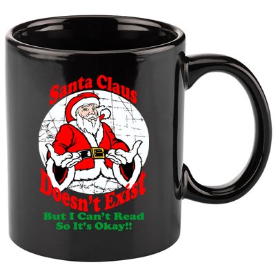 Santa Claus Doesn't Exist But I cant Read 11oz C Handle Ceramic Mug