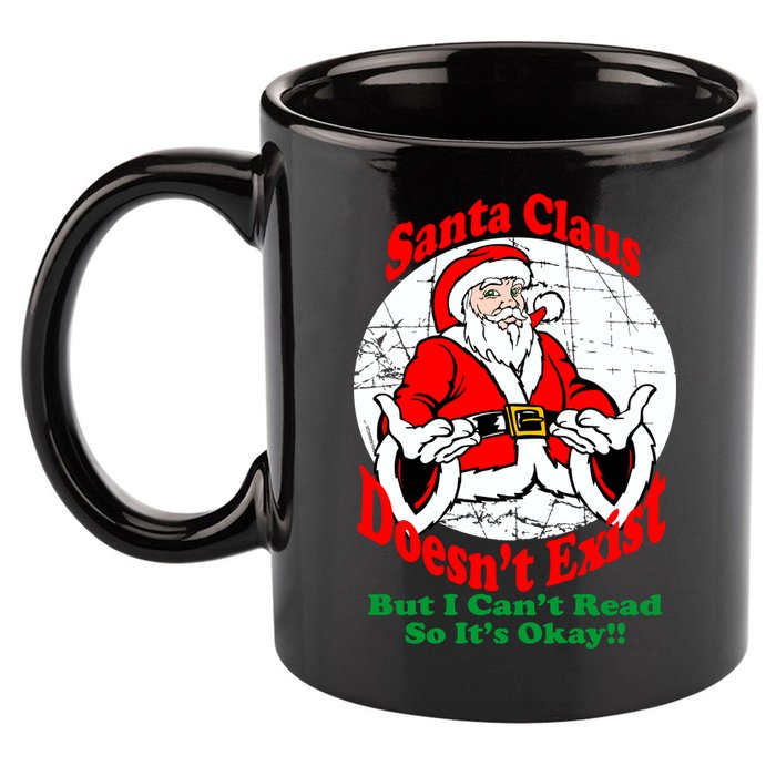 Santa Claus Doesn't Exist But I cant Read 11oz C Handle Ceramic Mug