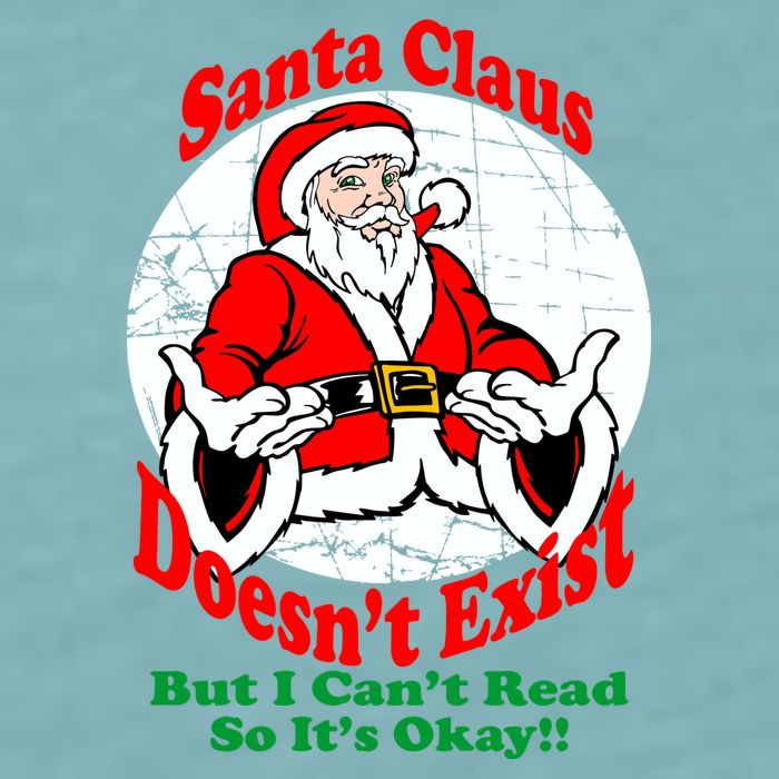 Santa Claus Doesn't Exist But I cant Read Sueded Cloud Jersey T-Shirt