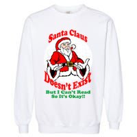 Santa Claus Doesn't Exist But I cant Read Garment-Dyed Sweatshirt