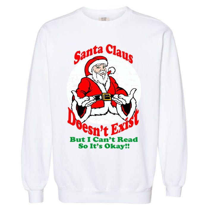 Santa Claus Doesn't Exist But I cant Read Garment-Dyed Sweatshirt