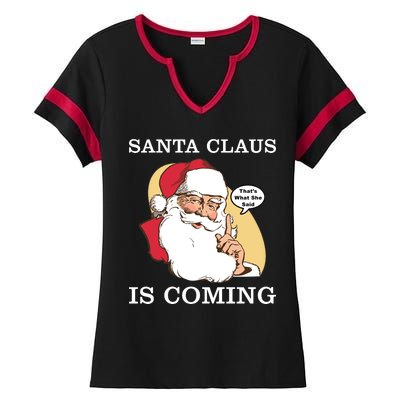 Santa Claus Is Coming That's What She Said Ladies Halftime Notch Neck Tee