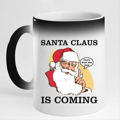 Santa Claus Is Coming That's What She Said 11oz Black Color Changing Mug