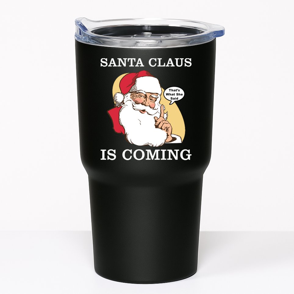 Santa Claus Is Coming That's What She Said Tumbler