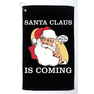 Santa Claus Is Coming That's What She Said Golf Towel