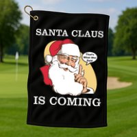Santa Claus Is Coming That's What She Said Golf Towel