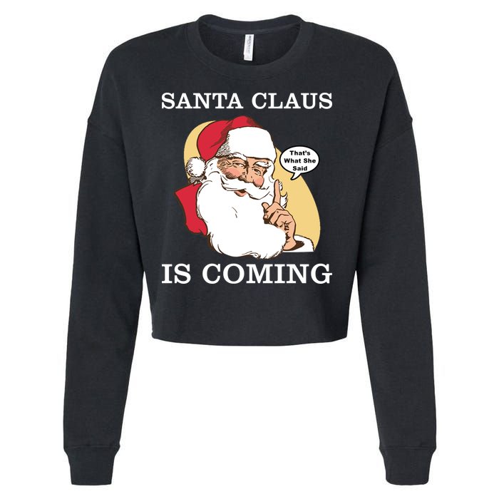 Santa Claus Is Coming That's What She Said Cropped Pullover Crew