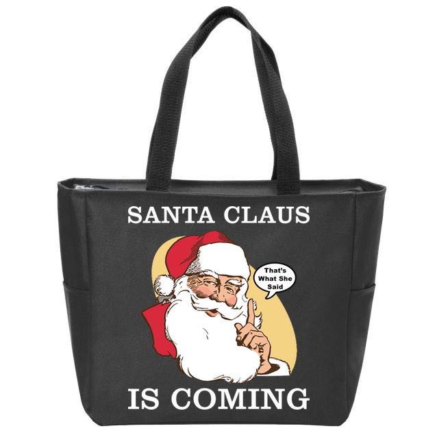 Santa Claus Is Coming That's What She Said Zip Tote Bag
