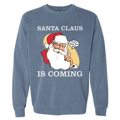 Santa Claus Is Coming That's What She Said Garment-Dyed Sweatshirt