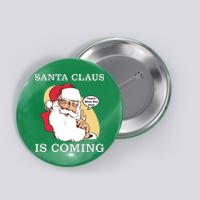 Santa Claus Is Coming That's What She Said Button