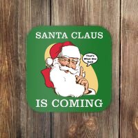 Santa Claus Is Coming That's What She Said Coaster