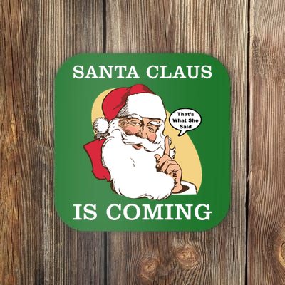 Santa Claus Is Coming That's What She Said Coaster