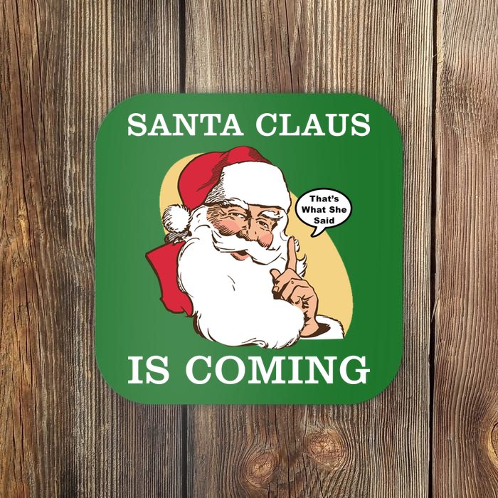 Santa Claus Is Coming That's What She Said Coaster