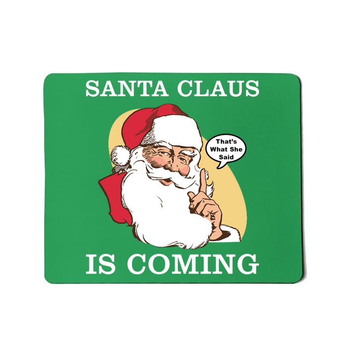 Santa Claus Is Coming That's What She Said Mousepad