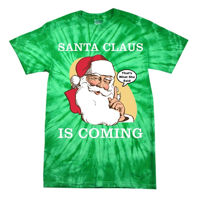 Santa Claus Is Coming That's What She Said Tie-Dye T-Shirt