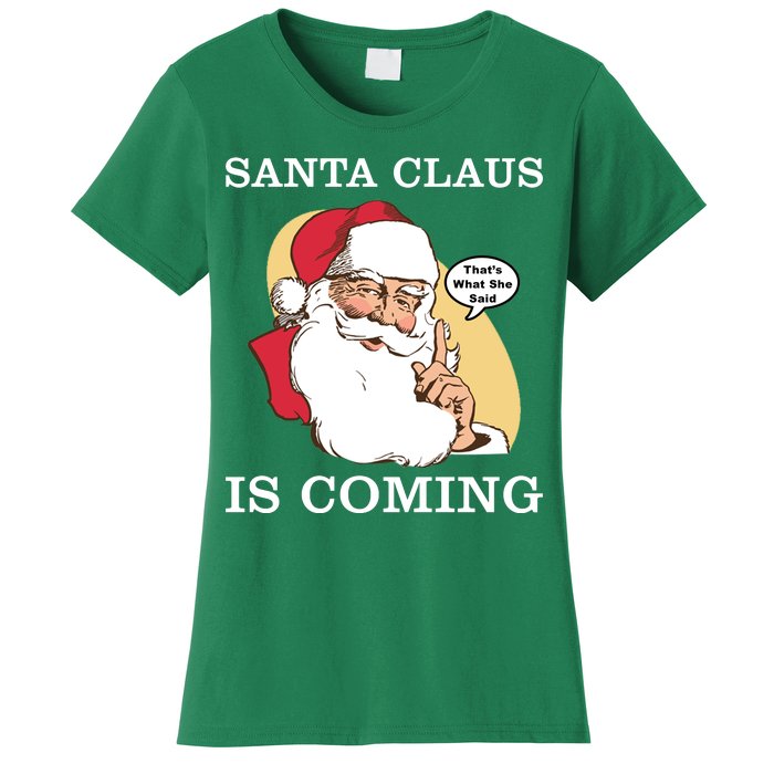 Santa Claus Is Coming That's What She Said Women's T-Shirt