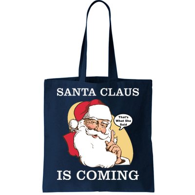 Santa Claus Is Coming That's What She Said Tote Bag