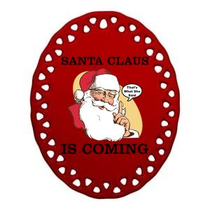 Santa Claus Is Coming That's What She Said Ceramic Oval Ornament