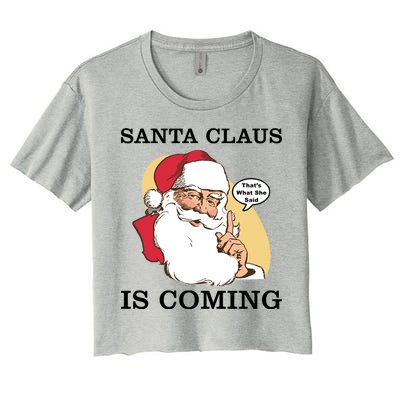 Santa Claus Is Coming That's What She Said Women's Crop Top Tee