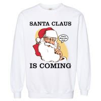 Santa Claus Is Coming That's What She Said Garment-Dyed Sweatshirt