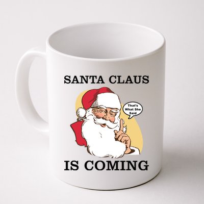 Santa Claus Is Coming That's What She Said Coffee Mug