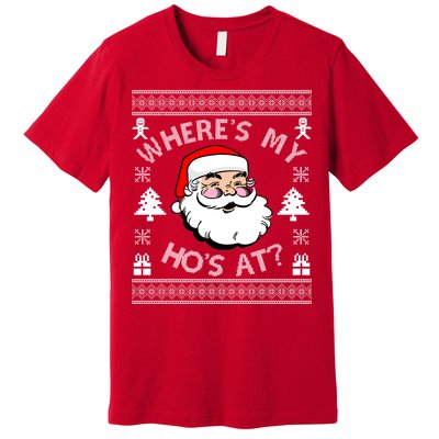 Santa Claus Where's My Ho's At? Funny Ugly Christmas Premium T-Shirt