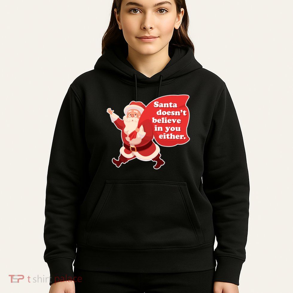 Santa Doesn't Believe In You Either Hoodie