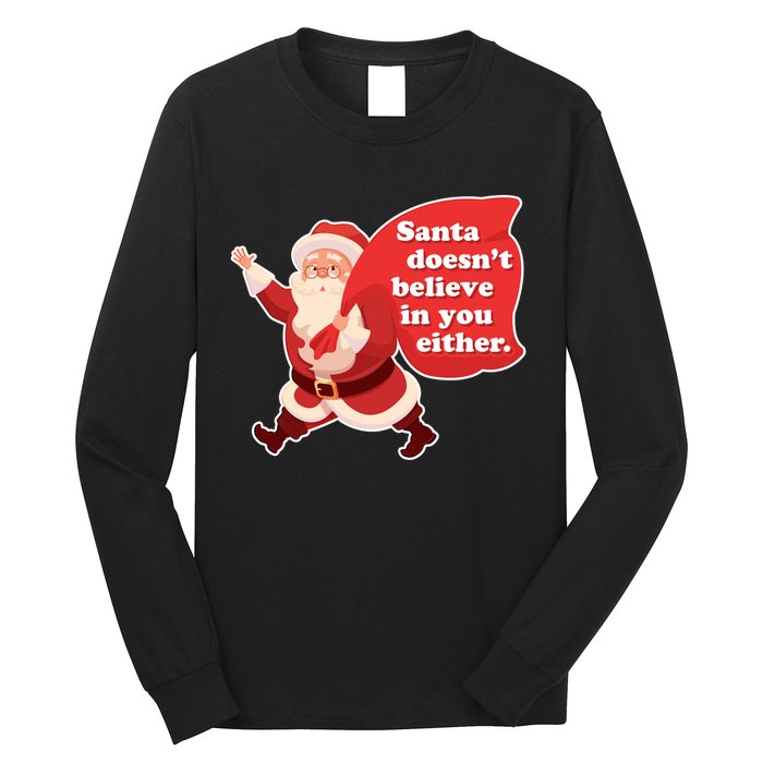 Santa Doesn't Believe In You Either Long Sleeve Shirt