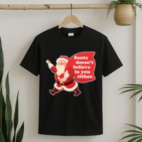 Santa Doesn't Believe In You Either T-Shirt
