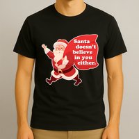 Santa Doesn't Believe In You Either T-Shirt