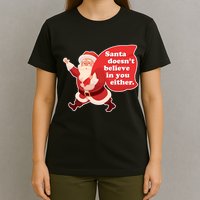 Santa Doesn't Believe In You Either T-Shirt