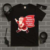 Santa Doesn't Believe In You Either T-Shirt