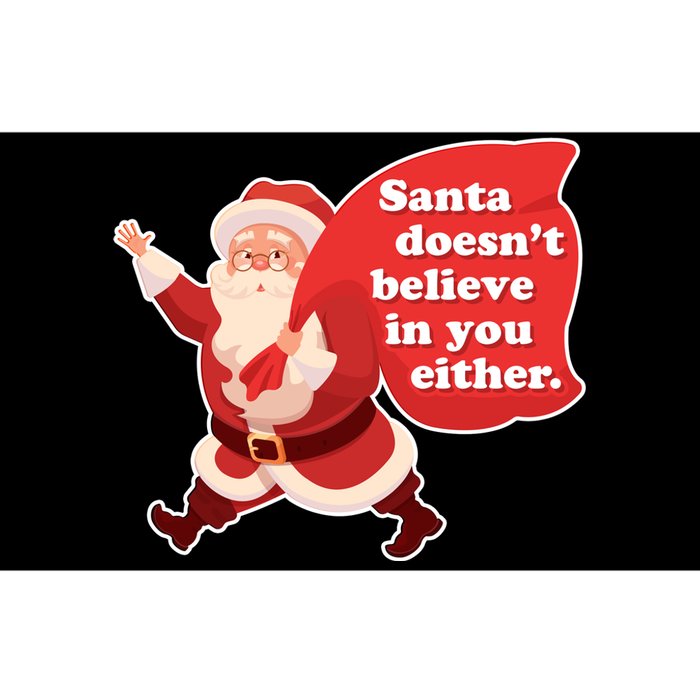 Santa Doesn't Believe In You Either Bumper Sticker