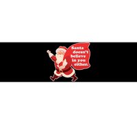 Santa Doesn't Believe In You Either Bumper Sticker