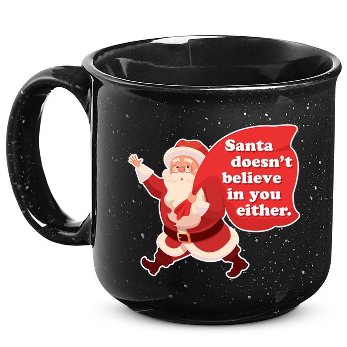 Santa Doesn't Believe In You Either 15oz Campfire Ceramic Mug