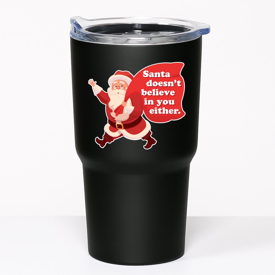 Santa Doesn't Believe In You Either Tumbler