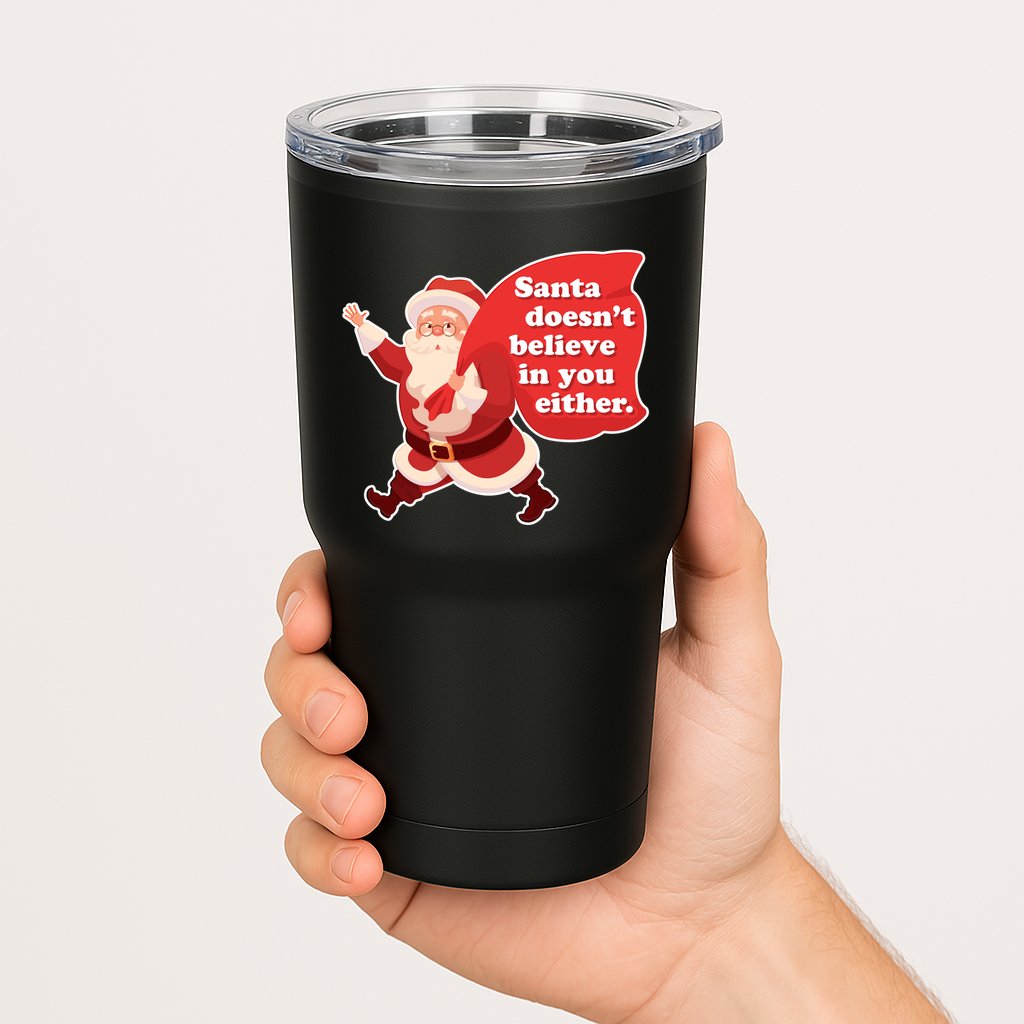 Santa Doesn't Believe In You Either Tumbler