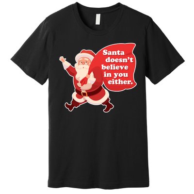 Santa Doesn't Believe In You Either Premium T-Shirt