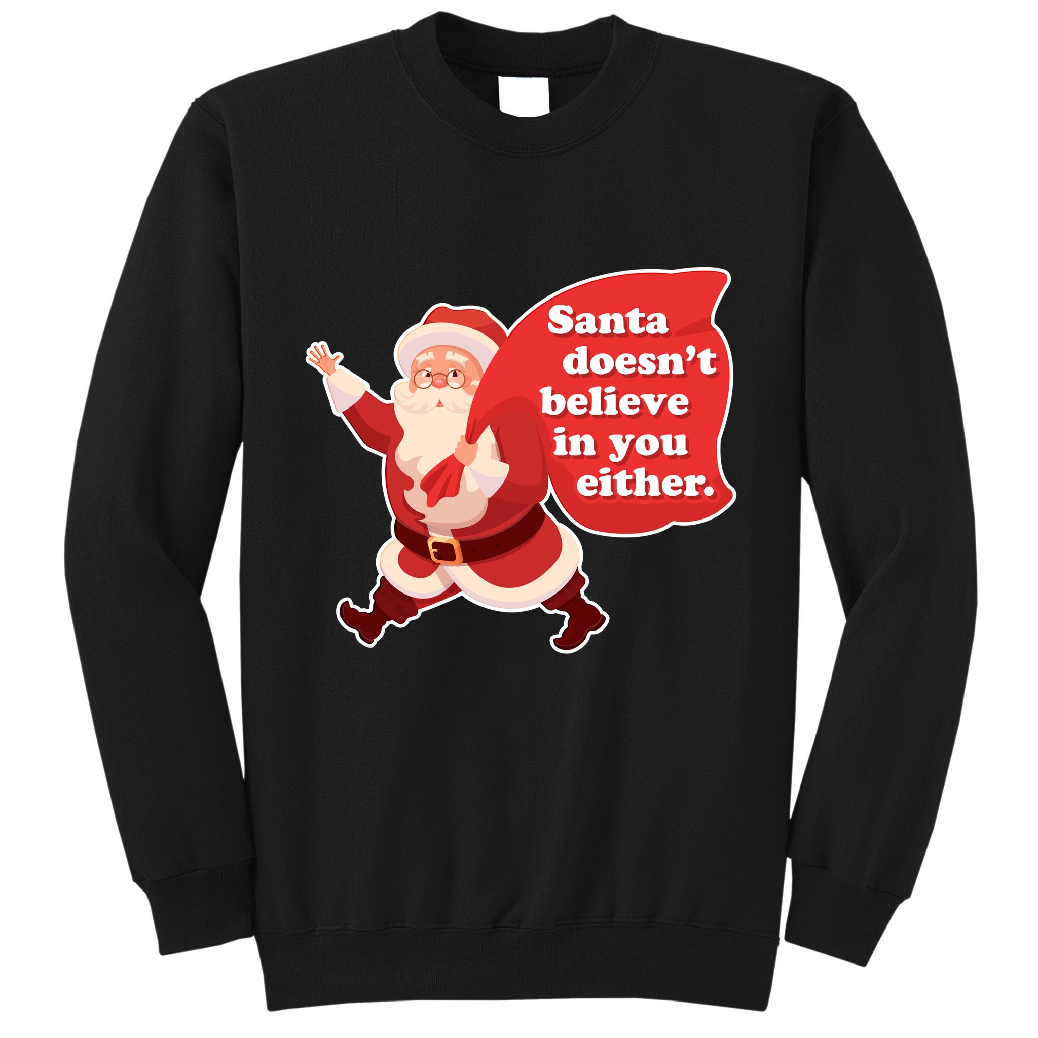 Santa Doesn't Believe In You Either Tall Sweatshirt