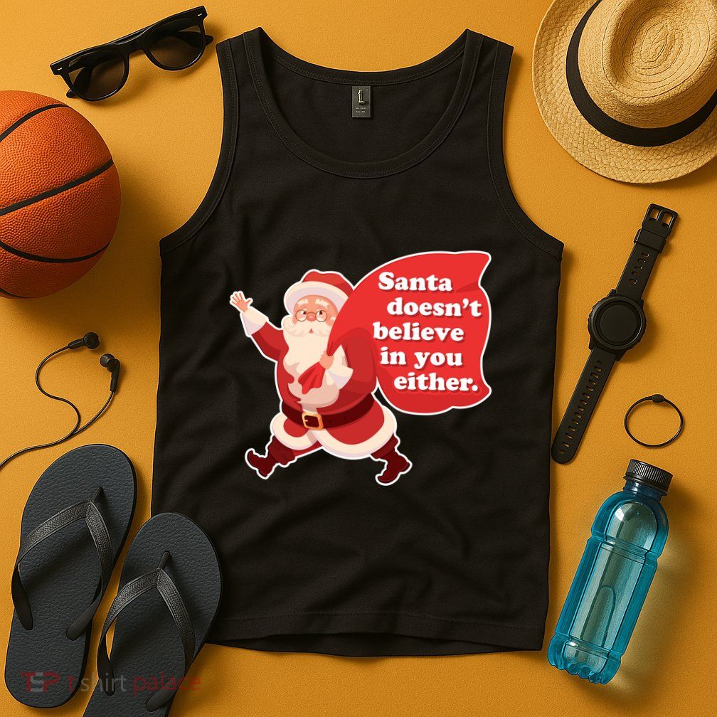 Santa Doesn't Believe In You Either Tank Top