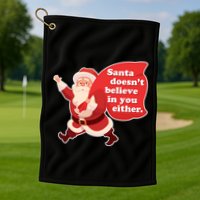 Santa Doesn't Believe In You Either Golf Towel