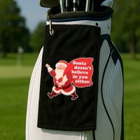 Santa Doesn't Believe In You Either Golf Towel