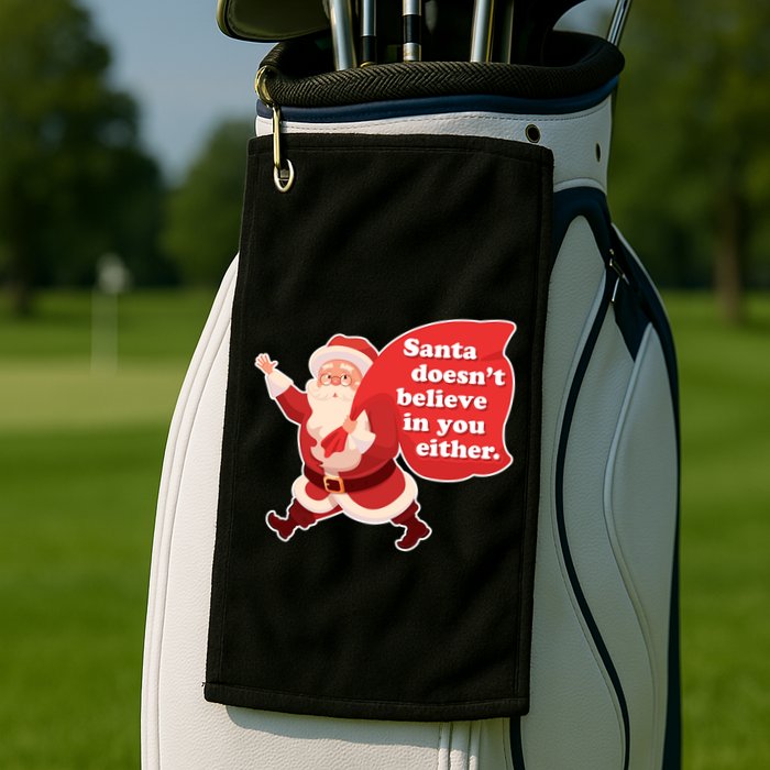 Santa Doesn't Believe In You Either Golf Towel