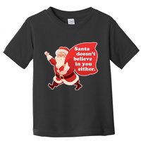 Santa Doesn't Believe In You Either Toddler T-Shirt