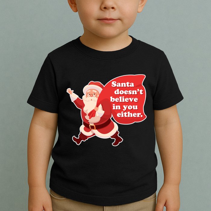 Santa Doesn't Believe In You Either Toddler T-Shirt