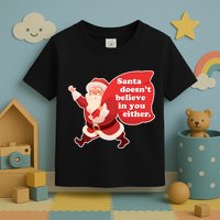 Santa Doesn't Believe In You Either Toddler T-Shirt
