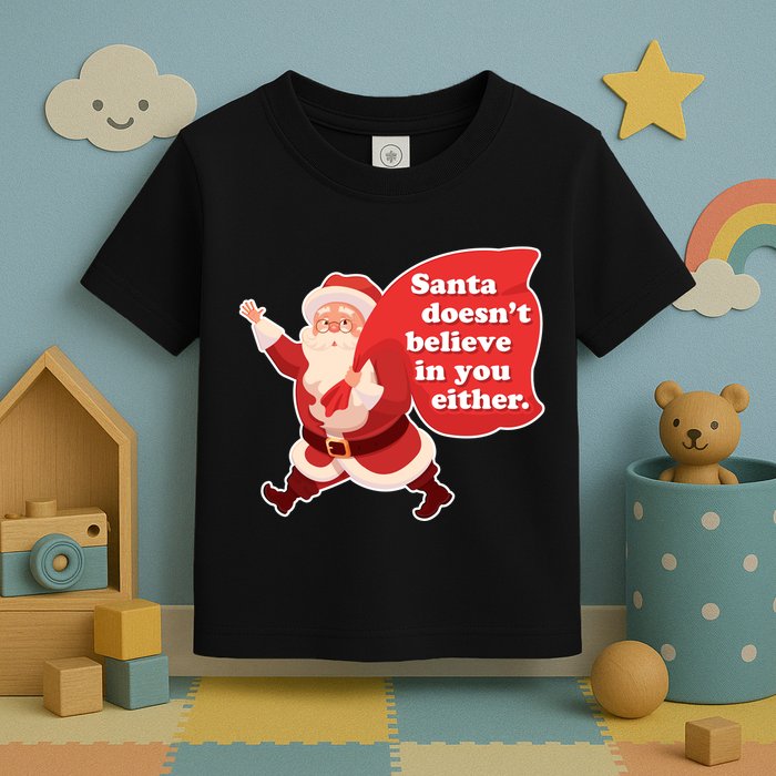 Santa Doesn't Believe In You Either Toddler T-Shirt