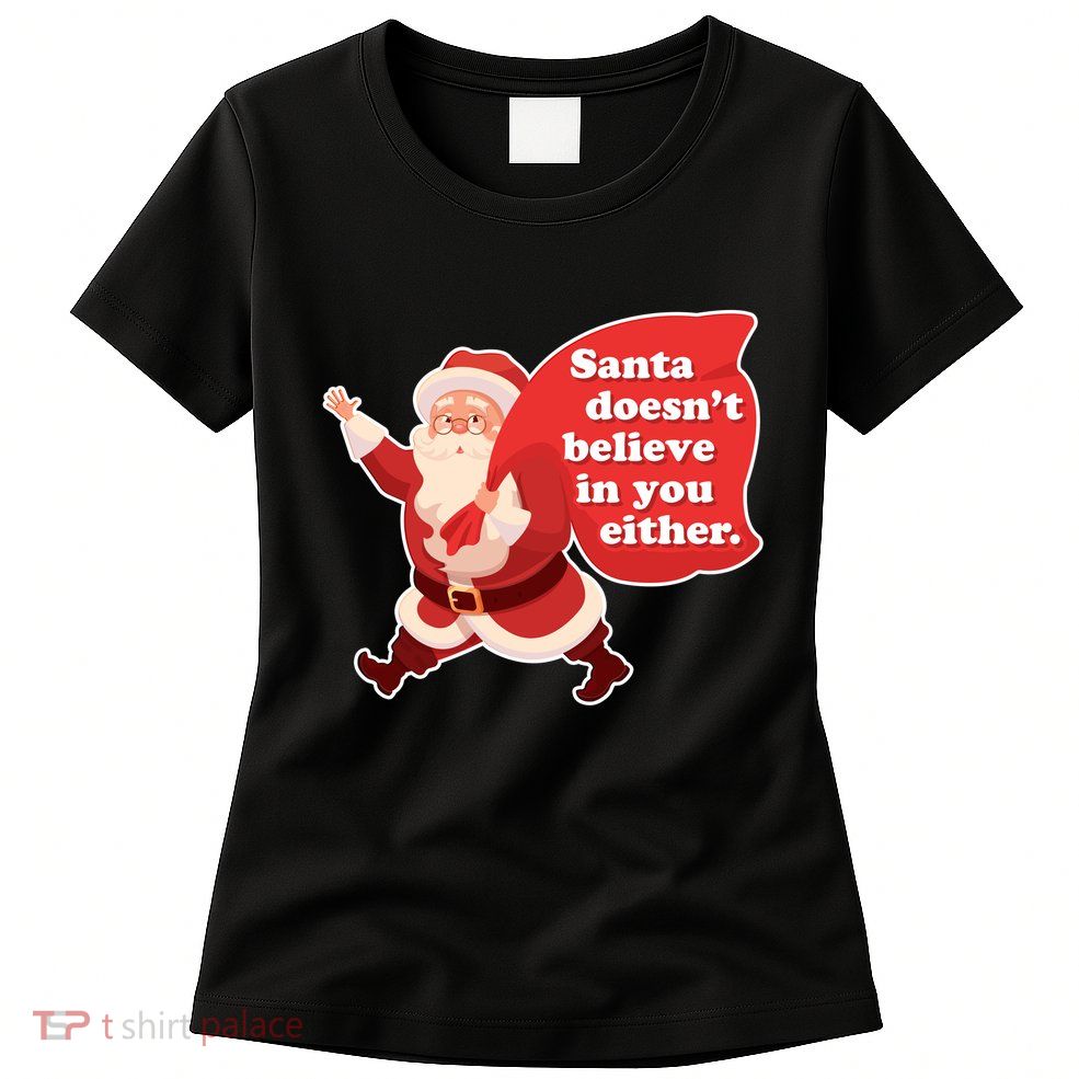 Santa Doesn't Believe In You Either Womens T-Shirt
